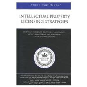 Intellectual Property Licensing Strategies: Leading Lawyers on Drafting IP Agreements, Negotiating Terms, and Evaluating Financial Implications (Inside the Minds) (9781596227934) by Aspatore Books Staff