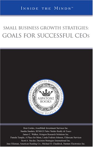 Small Business Growth Strategies: Goals for Successful CEOs (Inside the Minds) (9781596228290) by Aspatore Books Staff