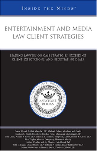 Entertainment and Media Law Client Strategies: Leading Lawyers on Case Strategies, Exceeding Client Expectations, and Negotiating Deals (Inside the Minds) (9781596228412) by Aspatore Books Staff