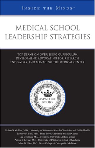 Medical School Leadership Strategies: Top Deans on Overseeing Curriculum Development, Advocating for Research Endeavors, and Managing the Medical Center (Inside the Minds) (9781596228627) by Aspatore Books Staff