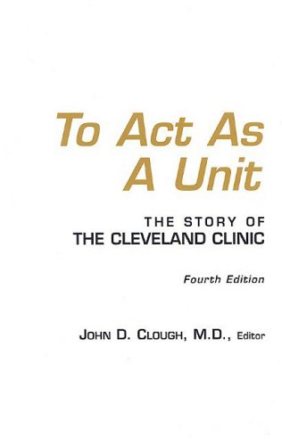 9781596240001: To Act As A Unit: The Story Of The Cleveland Clinic