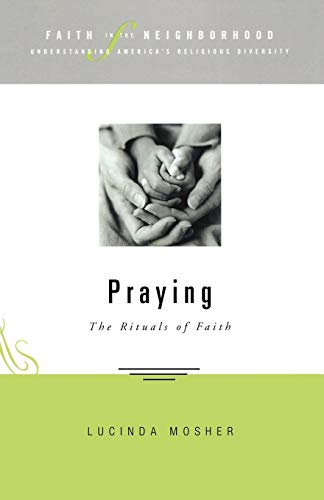 Stock image for Faith in the Neighborhood - Praying: The Rituals of Faith (Faith In The Neighborhood: Unde for sale by ISD LLC