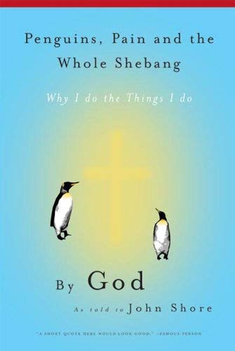 Penguins, Pain and the Whole Shebang: By God As Told to John Shore (9781596270190) by John Shore