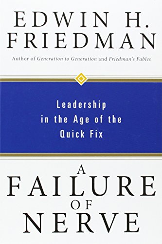 A Failure of Nerve: Leadership in the Age of the Quick Fix