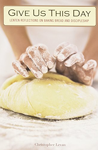 Stock image for Give Us This Day: Lenten Reflections on Baking Bread and Discipleship for sale by ThriftBooks-Dallas