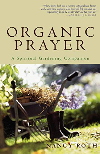Imagen de archivo de Organic Prayer: A Spiritual Gardening Companion a la venta por Red's Corner LLC
