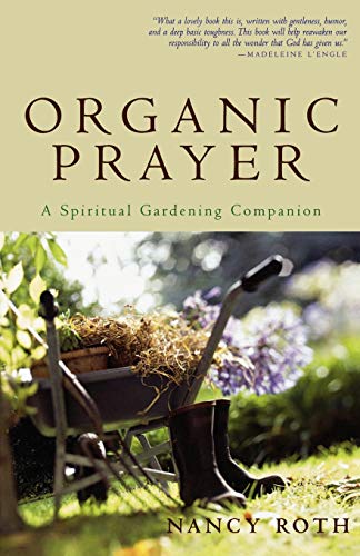 Stock image for Organic Prayer: A Spiritual Gardening Companion for sale by Red's Corner LLC