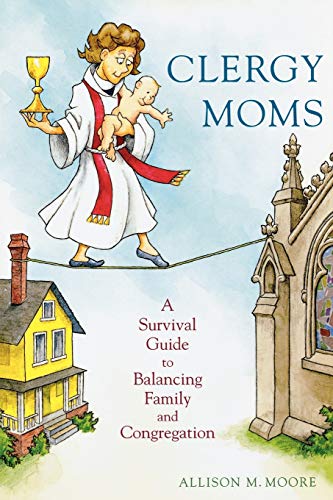 Beispielbild fr Clergy Moms: A Survival Guide to Balancing Family and Congregation zum Verkauf von SecondSale