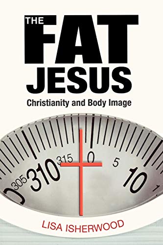 Beispielbild fr The Fat Jesus: Christianity and Body Image zum Verkauf von GF Books, Inc.