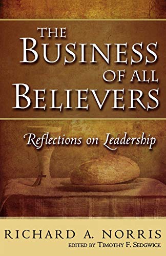 The Business of All Believers: Reflections on Leadership (9781596271197) by Norris, Richard