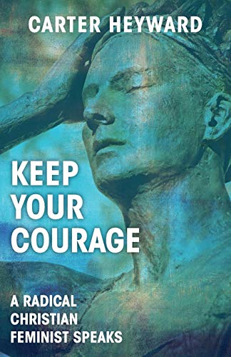 Imagen de archivo de Keep Your Courage : A Radical Christian Feminist Speaks a la venta por Better World Books