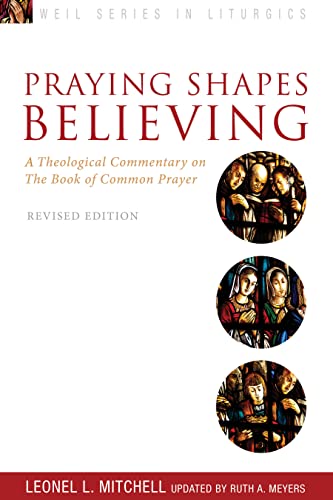 Beispielbild fr Praying Shapes Believing: A Theological Commentary on the Book of Common Prayer, Revised Edition (Weil Series in Liturgics) zum Verkauf von HPB-Emerald