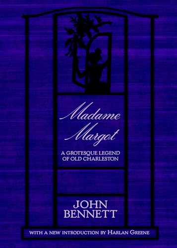 Madame Margot:: A Grotesque Legend of Old Charleston (9781596290136) by Bennett, John