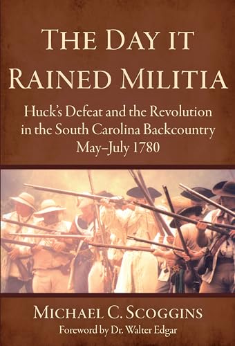 Beispielbild fr The Day it Rained Militia: Hucks Defeat and the Revolution in the South Carolina Backcountry May-July 1780 (Military) zum Verkauf von Goodbookscafe