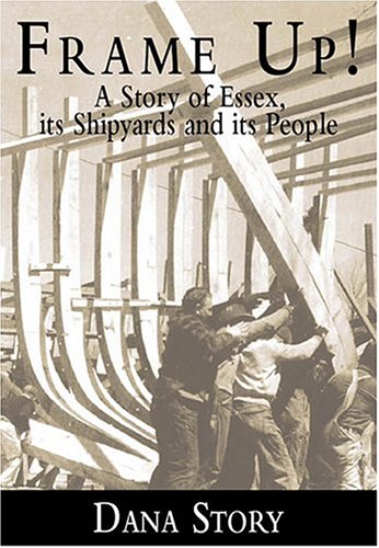 Imagen de archivo de Frame Up!: A Story of Essex, Its Shipyards and Its People a la venta por ThriftBooks-Atlanta