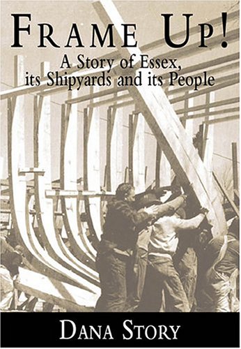 Stock image for Frame Up!: A Story of Essex, Its Shipyards and Its People for sale by ThriftBooks-Atlanta