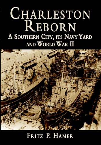 Charleston Reborn: A Southern City, its Navy Yard and World War II (9781596290204) by Hamer, Fritz P.