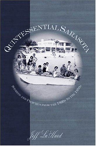 

Quintessential Sarasota: Stories and Pictures from the 1920s to the 1950s (American Chronicles)
