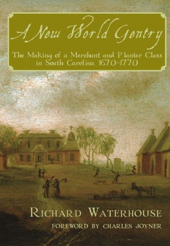 9781596290402: A New World Gentry: The Making of a Merchant and Planter Class in South Carolina 1670-1770
