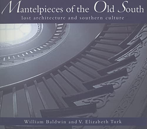 Beispielbild fr Mantelpieces of the Old South:: Lost Architecture and Southern Culture zum Verkauf von ThriftBooks-Dallas