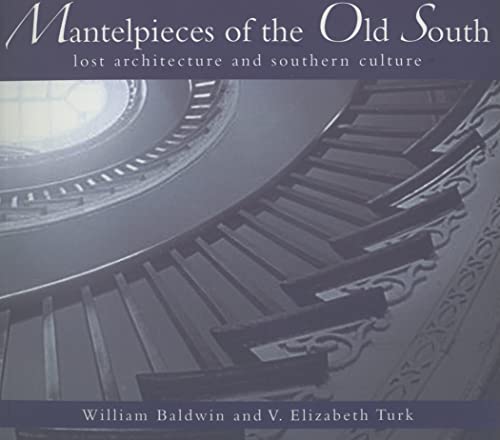 Stock image for Mantelpieces of the Old South:: Lost Architecture and Southern Culture for sale by ThriftBooks-Dallas