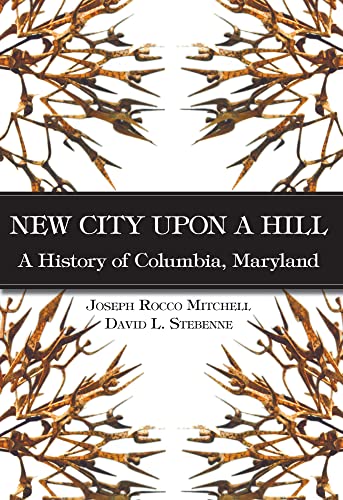 Imagen de archivo de New City Upon a Hill:: A History of Columbia, Maryland (Brief History) a la venta por BooksRun