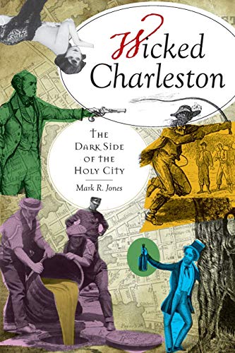 Imagen de archivo de Wicked Charleston: The Dark Side of the Holy City a la venta por Bingo Used Books