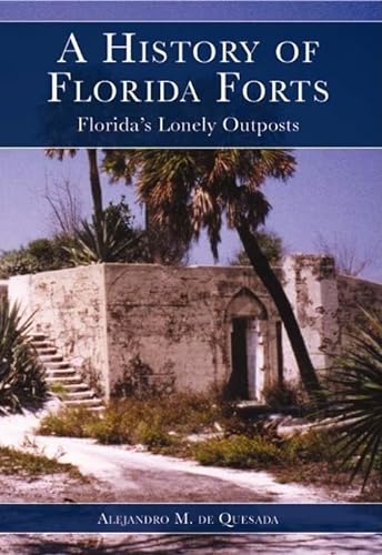 Stock image for A History of Florida Forts: Florida's Lonely Outposts for sale by Patrico Books