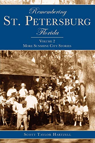 Remembering St. Petersburg, Florida: Volume 2: More Sunshine City Stories - Hartzell, Scott Taylor