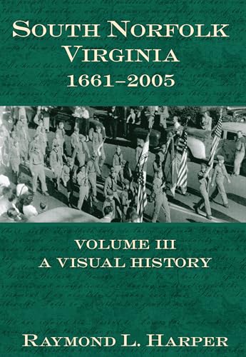Beispielbild fr South Norfolk Virginia 1661-2005: Volume III, A Visual History. zum Verkauf von Powell's Bookstores Chicago, ABAA