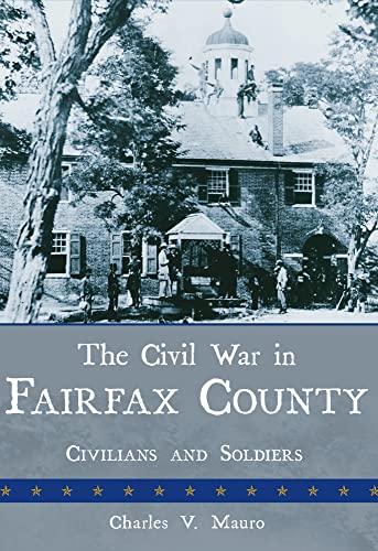 The Civil War in Fairfax County: Civilians and Soldiers (Civil War Series)