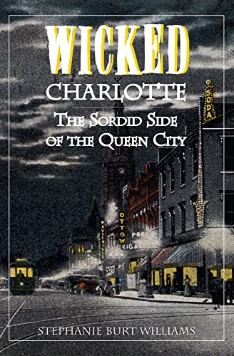 Beispielbild fr Wicked Charlotte : The Sordid Side of the Queen City zum Verkauf von Better World Books