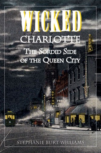 Imagen de archivo de Wicked Charlotte: The Sordid Side of the Queen City a la venta por SecondSale