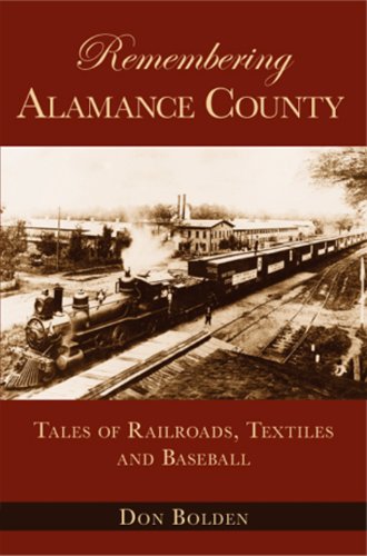 Stock image for Remembering Alamance County: Tales of Railroads, Textiles and Baseball (American Chronicles) for sale by Granada Bookstore,            IOBA