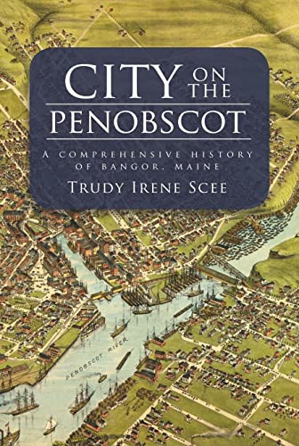 Stock image for City on the Penobscot:: A Comprehensive History of Bangor, Maine (Definitive History) for sale by Pink Casa Antiques