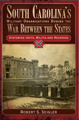 Stock image for South Carolina's Military Organizations During the War Between the States: Statewide Units, Militia and Reserves (Civil War Series) for sale by Books From California