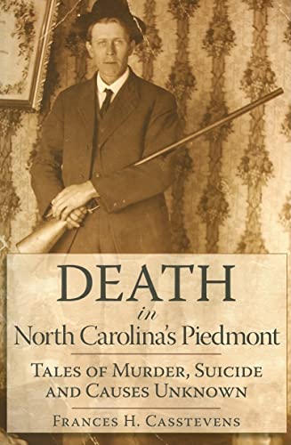 Stock image for Death in North Carolina's Piedmont: Tales of Murder, Suicide and Causes Unknown for sale by ThriftBooks-Dallas