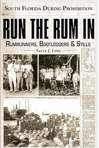 Beispielbild fr Run the Rum In: South Florida During Prohibition, Rumrunners, Bootleggers & Stills zum Verkauf von Lowry's Books