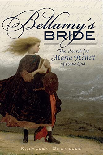 Stock image for Bellamy's Bride: The Search for Maria Hallett of Cape Cod for sale by ThriftBooks-Dallas