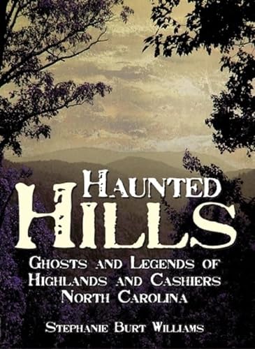 Imagen de archivo de Haunted Hills: Ghosts and Legends of Highlands and Cashiers North Carolina a la venta por ThriftBooks-Dallas