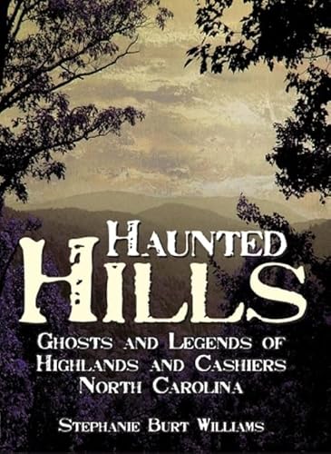 Stock image for Haunted Hills: Ghosts and Legends of Highlands and Cashiers, North Carolina (Haunted America) for sale by HPB-Emerald