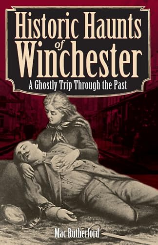 Historic Haunts of Winchester: A Ghostly Trip Through the Past (Haunted America)