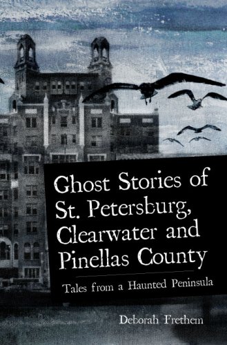 Imagen de archivo de Ghost Stories of St. Petersburg, Clearwater and Pinellas County: Tales from a Haunted Peninsula (Haunted America) a la venta por Upward Bound Books