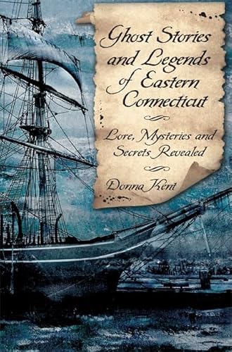 

Ghost Stories and Legends of Eastern Connecticut: Lore, Mysteries and Secrets Revealed (Haunted America) Paperback