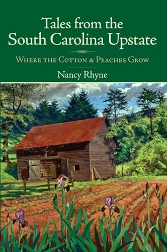 Imagen de archivo de Tales from the South Carolina Upstate: Where the Cotton & Peaches Grow a la venta por SecondSale