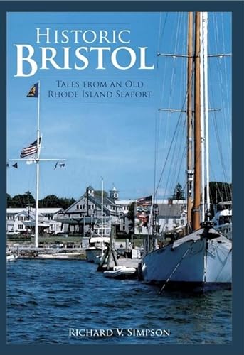 Imagen de archivo de Historic Bristol:: Tales from an Old Rhode Island Seaport a la venta por ThriftBooks-Atlanta