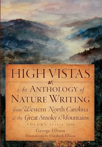 Stock image for High Vistas:: An Anthology of Nature Writing from Western North Carolina & the Great Smoky Mountains, Vol. I, 1674-1900 for sale by ThriftBooks-Dallas