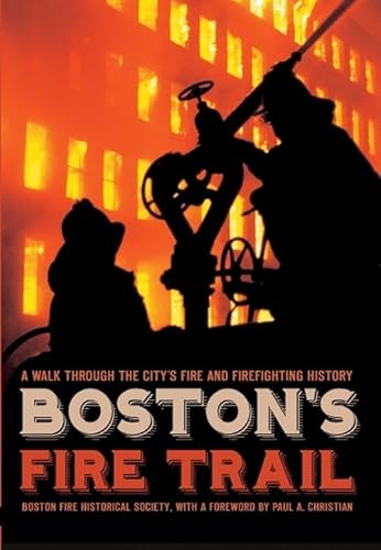 Stock image for Boston's Fire Trail: A Walk Through the City's Fire and Firefighting History for sale by Ergodebooks