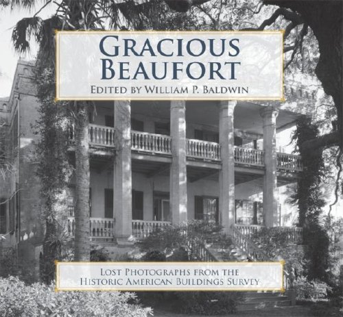 Imagen de archivo de Gracious Beaufort: Lost Photographs from the Historic American Buildings Survey a la venta por Ergodebooks