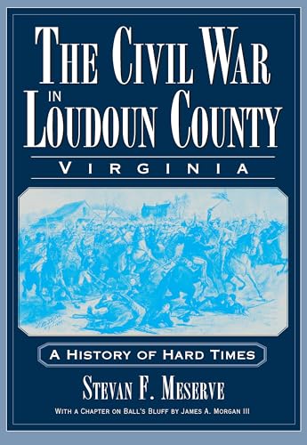 Beispielbild fr The Civil War in Loudoun County, Virginia: A History of Hard Times (Civil War Series) zum Verkauf von Wonder Book